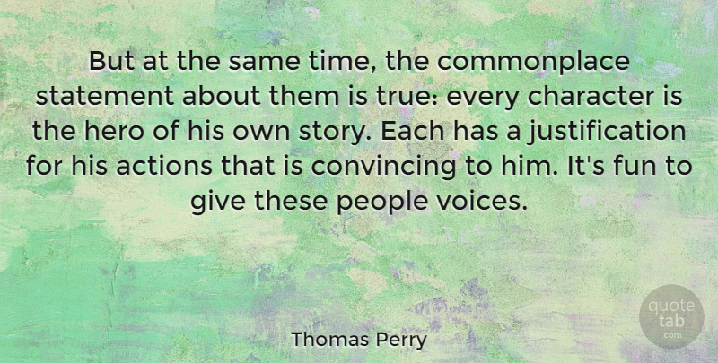 Thomas Perry Quote About Fun, Hero, Character: But At The Same Time...