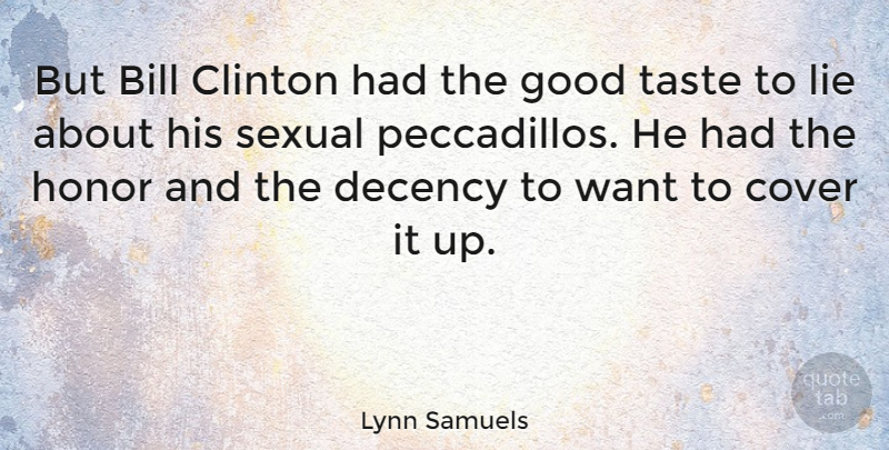 Lynn Samuels Quote About Bill, Clinton, Cover, Decency, Good: But Bill Clinton Had The...