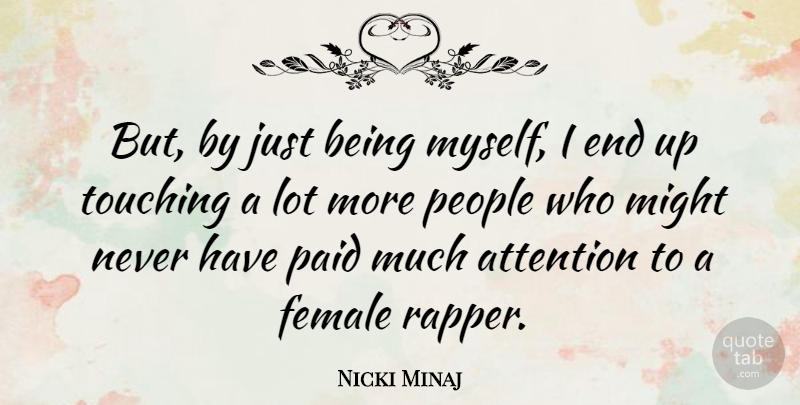 Nicki Minaj Quote About Rapper, People, Touching: But By Just Being Myself...