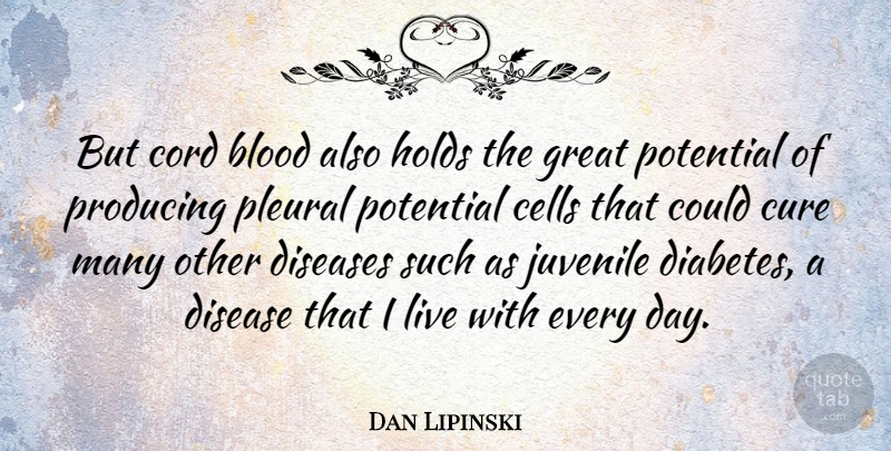 Dan Lipinski Quote About Blood, Cells, Great Day: But Cord Blood Also Holds...