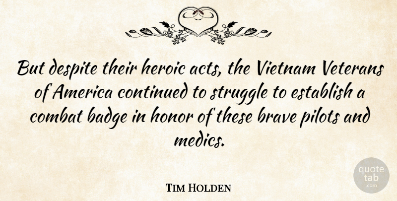Tim Holden Quote About Struggle, America, Brave: But Despite Their Heroic Acts...