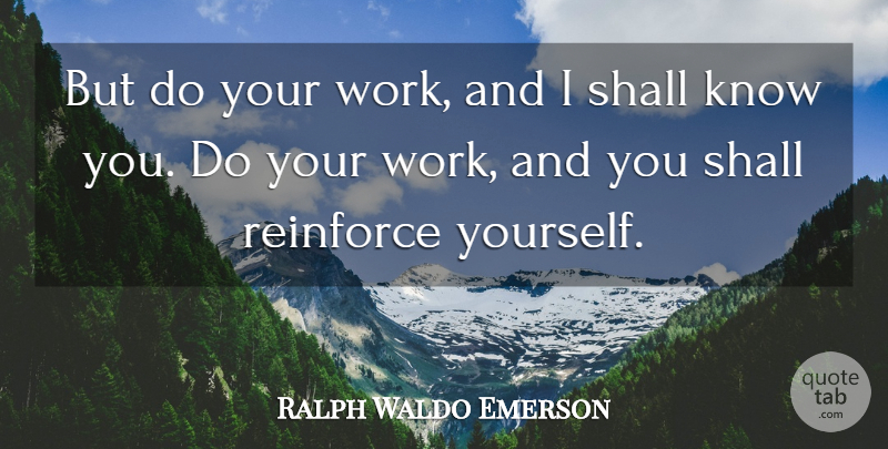 Ralph Waldo Emerson Quote About Self Reliance, Knows, Reliance: But Do Your Work And...