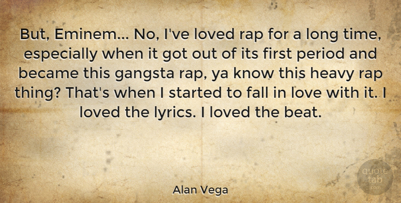 Alan Vega Quote About Falling In Love, Rap, Gangsta: But Eminem No Ive Loved...