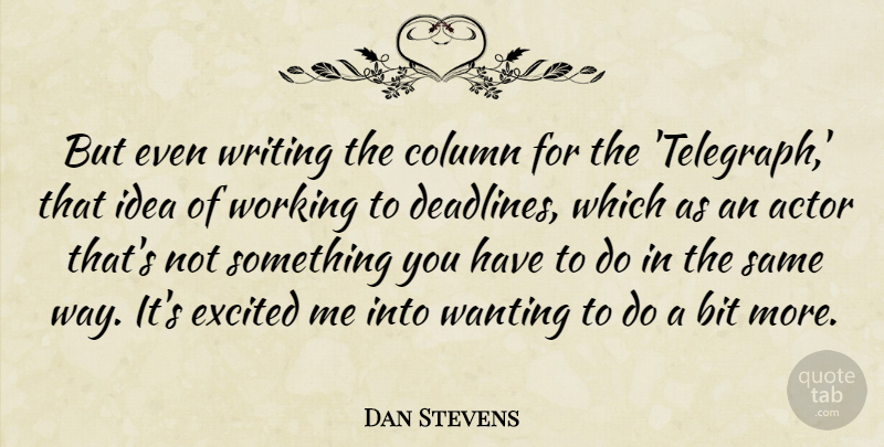 Dan Stevens Quote About Writing, Ideas, Actors: But Even Writing The Column...