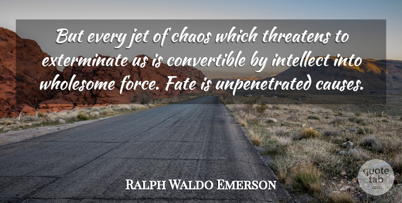 Ralph Waldo Emerson Quote About Fate, Causes, Chaos: But Every Jet Of Chaos...