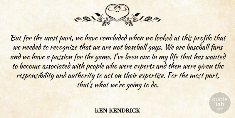 Ken Kendrick Quote About Act, Associated, Authority, Baseball, Concluded: But For The Most Part...