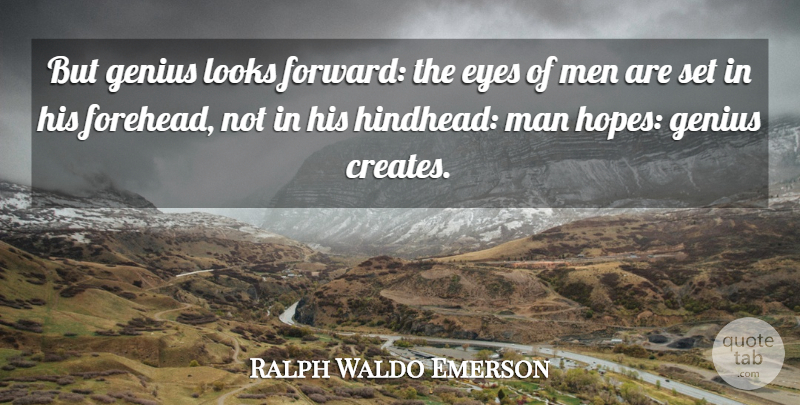 Ralph Waldo Emerson Quote About Eye, Men, Looks: But Genius Looks Forward The...