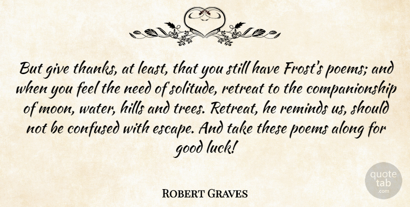 Robert Graves Quote About Confused, Good Luck, Moon: But Give Thanks At Least...