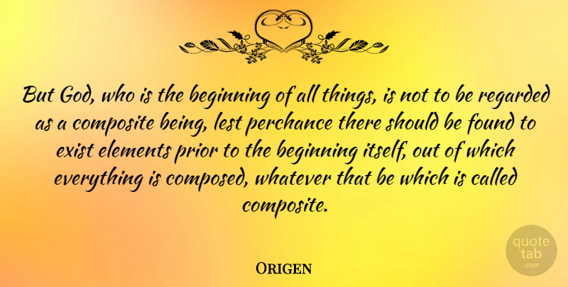 Origen Quote About Elements, Found, Should: But God Who Is The...