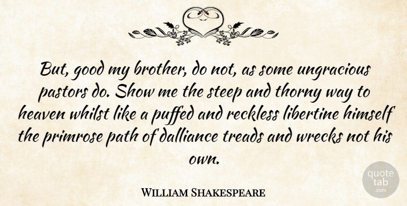 William Shakespeare Quote About Good, Heaven, Himself, Pastors, Path: But Good My Brother Do...