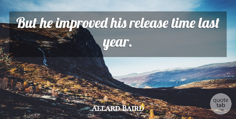 Allard Baird Quote About Improved, Last, Release, Time: But He Improved His Release...