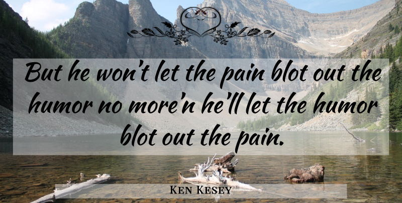 Ken Kesey Quote About Pain, Mcmurphy, One Flew Over The Cuckoos Nest: But He Wont Let The...
