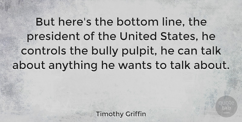 Timothy Griffin Quote About Bottom, Controls, United, Wants: But Heres The Bottom Line...