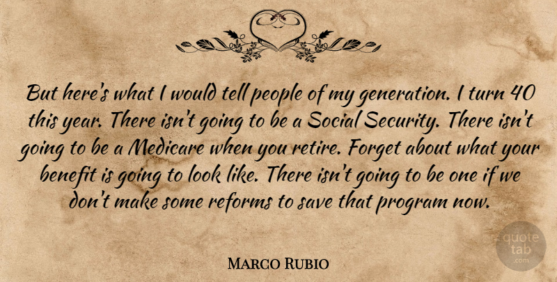 Marco Rubio Quote About Years, People, Reform: But Heres What I Would...