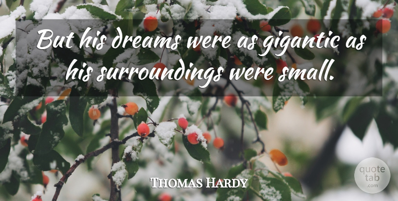 Thomas Hardy Quote About Dream, Surroundings: But His Dreams Were As...