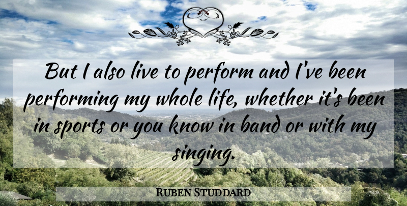Ruben Studdard Quote About Sports, Singing, Band: But I Also Live To...
