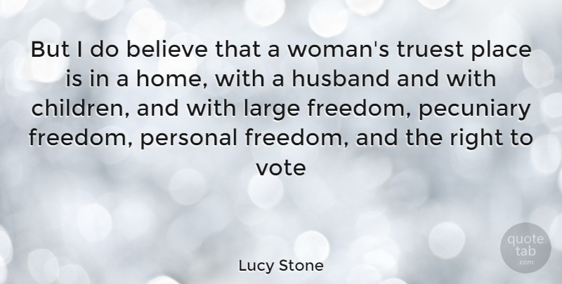 Lucy Stone Quote About Husband, Children, Believe: But I Do Believe That...