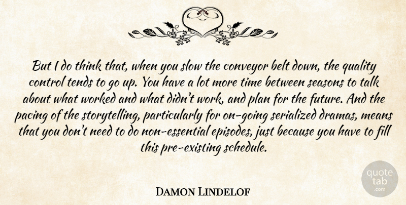 Damon Lindelof Quote About Drama, Mean, Thinking: But I Do Think That...