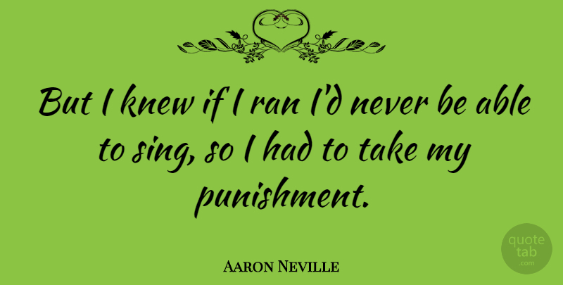 Aaron Neville Quote About Ran: But I Knew If I...