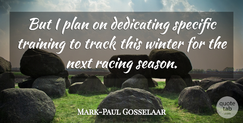 Mark-Paul Gosselaar Quote About Dedicating, Next, Plan, Racing, Specific: But I Plan On Dedicating...