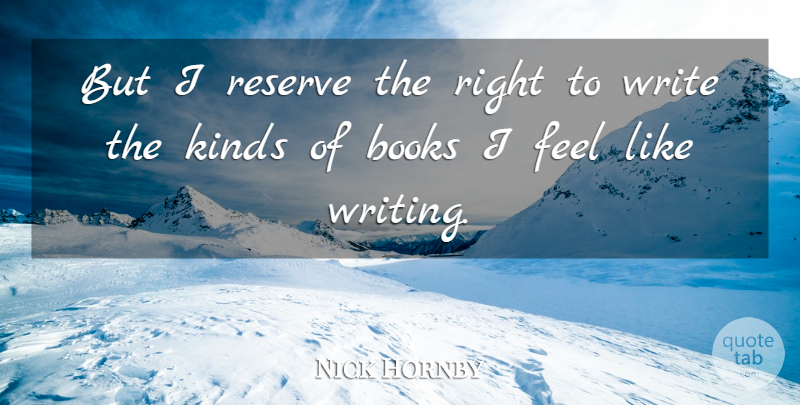 Nick Hornby Quote About Books, Kinds, Reserve: But I Reserve The Right...