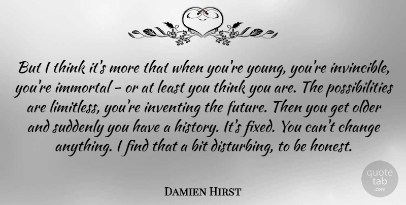 Damien Hirst Quote About Thinking, Honest, Limitless: But I Think Its More...