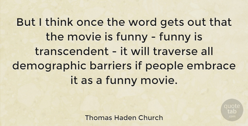 Thomas Haden Church Quote About Funny, Gets, People, Word: But I Think Once The...