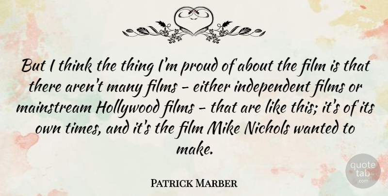 Patrick Marber Quote About Films, Mainstream, Mike: But I Think The Thing...
