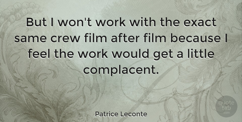 Patrice Leconte Quote About Littles, Film, Crew: But I Wont Work With...
