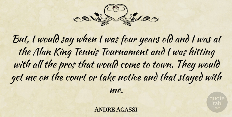 Andre Agassi Quote About Sports, Kings, Years: But I Would Say When...