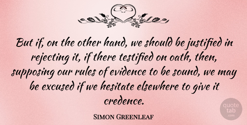 Simon Greenleaf Quote About American Judge, Elsewhere, Evidence, Hesitate, Justified: But If On The Other...