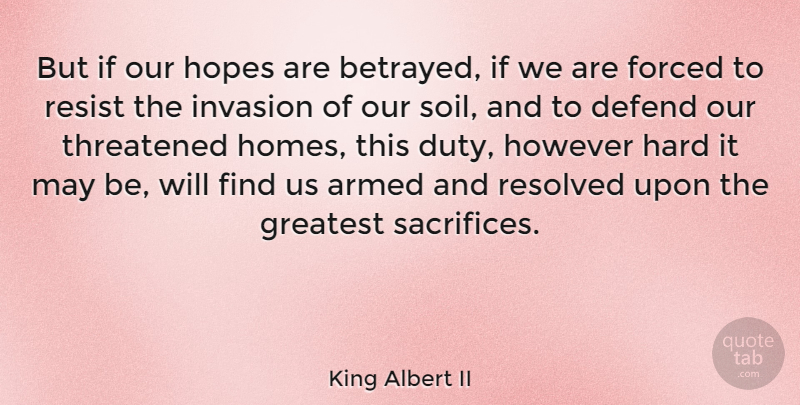 King Albert II Quote About Home, Sacrifice, May: But If Our Hopes Are...