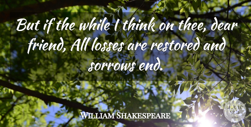 William Shakespeare Quote About Friendship, Loss, Thinking: But If The While I...