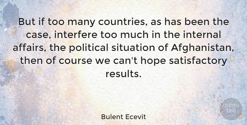 Bulent Ecevit Quote About Course, Hope, Interfere, Internal: But If Too Many Countries...