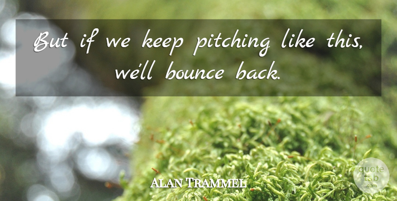 Alan Trammel Quote About Bounce, Pitching: But If We Keep Pitching...