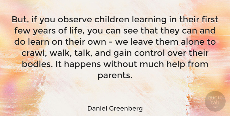 Daniel Greenberg Quote About Alone, American Educator, Children, Control, Few: But If You Observe Children...