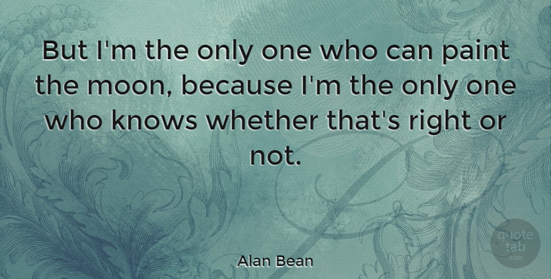 Alan Bean Quote About Moon, Paint, Knows: But Im The Only One...