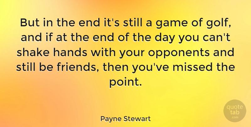 Payne Stewart Quote About Golf, Hands, Games: But In The End Its...