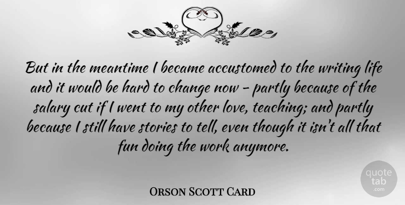 Orson Scott Card Quote About Fun, Teaching, Writing: But In The Meantime I...