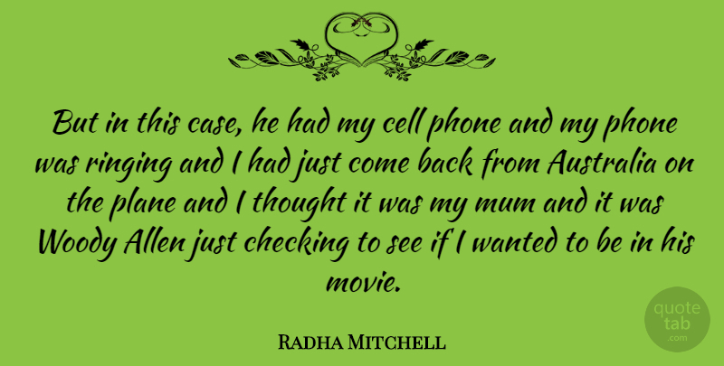 Radha Mitchell Quote About Cells, Australia, Phones: But In This Case He...