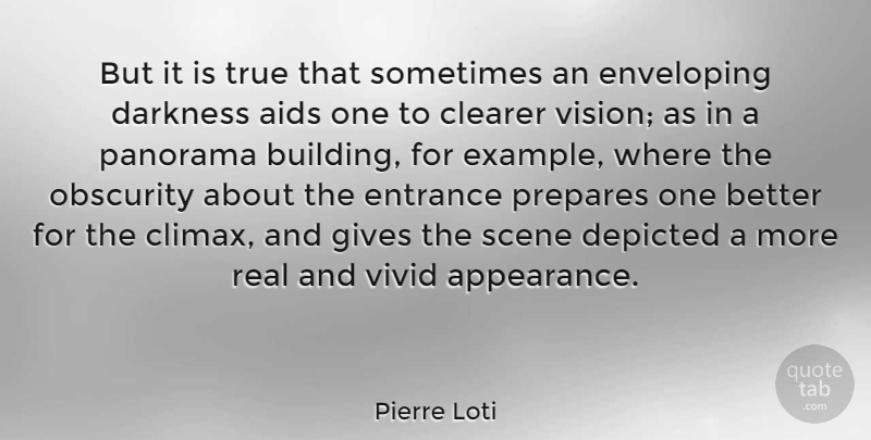 Pierre Loti Quote About Real, Giving, Darkness: But It Is True That...