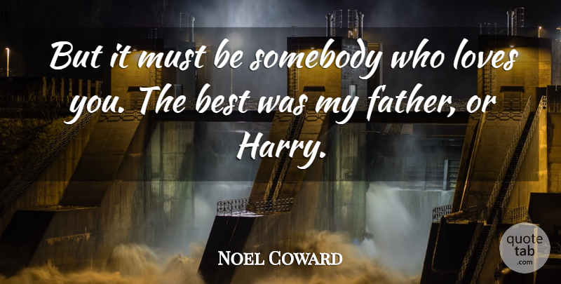Noel Coward Quote About Best, Loves, Somebody: But It Must Be Somebody...