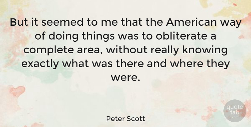 Peter Scott Quote About Knowing, Way, Doing Me: But It Seemed To Me...