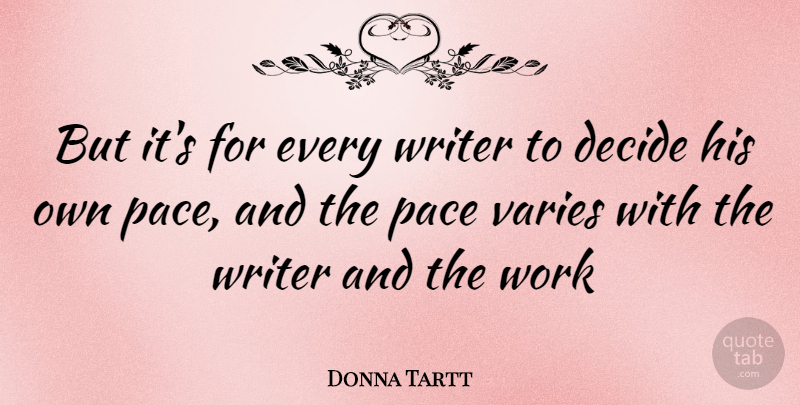 Donna Tartt Quote About Pace, Vary: But Its For Every Writer...