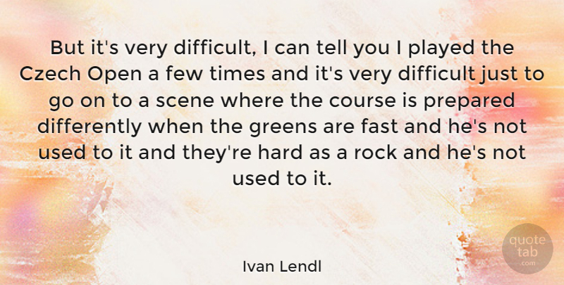 Ivan Lendl Quote About Hard Times, Rocks, Goes On: But Its Very Difficult I...