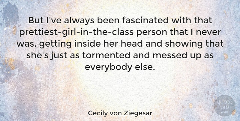 Cecily von Ziegesar Quote About Girl, Class, Messed Up: But Ive Always Been Fascinated...