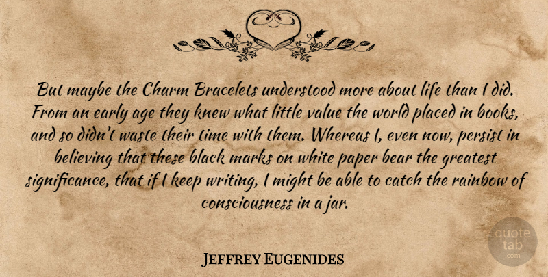 Jeffrey Eugenides Quote About Believe, Book, Writing: But Maybe The Charm Bracelets...