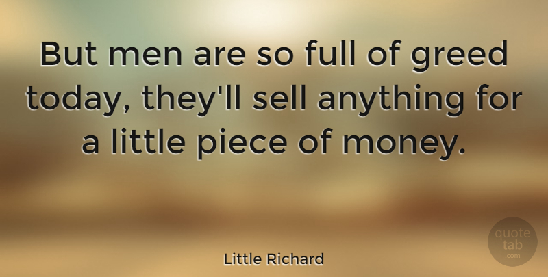 Little Richard Quote About Men, Greed, Today: But Men Are So Full...