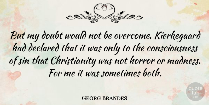 Georg Brandes Quote About Doubt, Overcoming, Madness: But My Doubt Would Not...