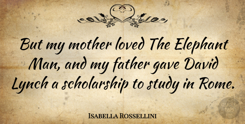 Isabella Rossellini Quote About Mother, Father, Men: But My Mother Loved The...